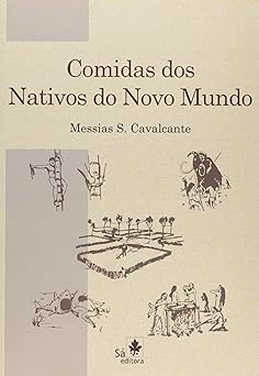 Comidas dos nativos do Novo Mundo Messias S. Cavalcante